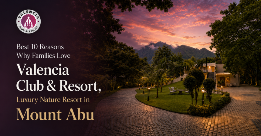 Only Reason behind the best Comfort and Memories Created in Mount Abu